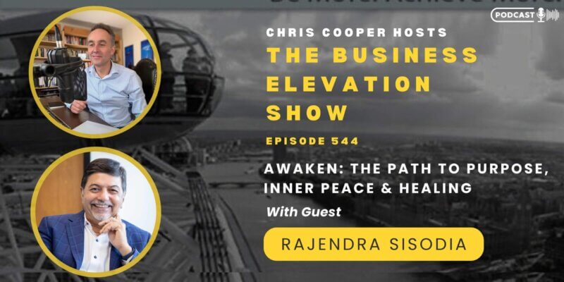 Banner of The Business Elevation Show Episode 544 on Awaken: The Path To Purpose, Inner Peace & Healing with Chris Cooper and guest Raj Sisodia