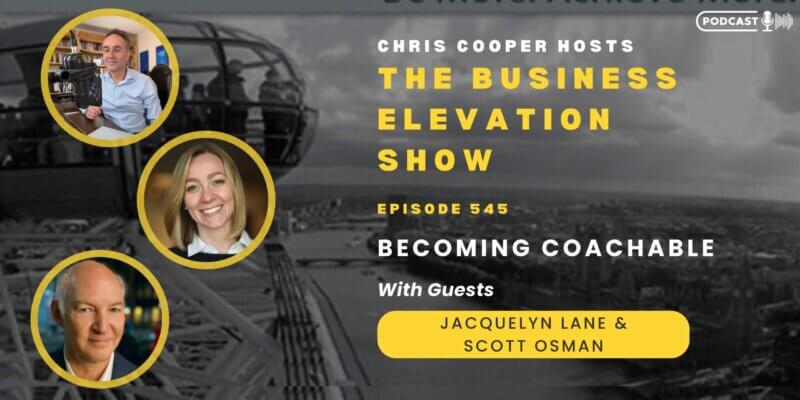 Banner of The Business Elevation Show Episode 545 on Becoming Coachable with Chris Cooper and guests Jacquelyn Lane & Scott Osman