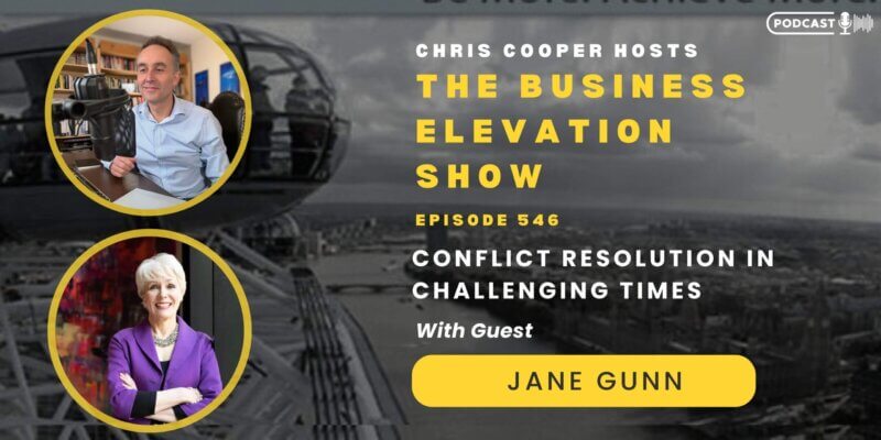 Banner of The Business Elevation Show Episode 546 on Conflict Resolution in Challenging Times with Chris Cooper and guest Jane Gunn