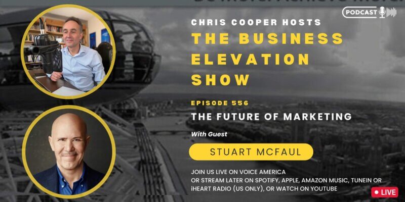 Banner of The Business Elevation Show Episode 556 on The Future of Marketing with Chris Cooper and Stuart McFaul