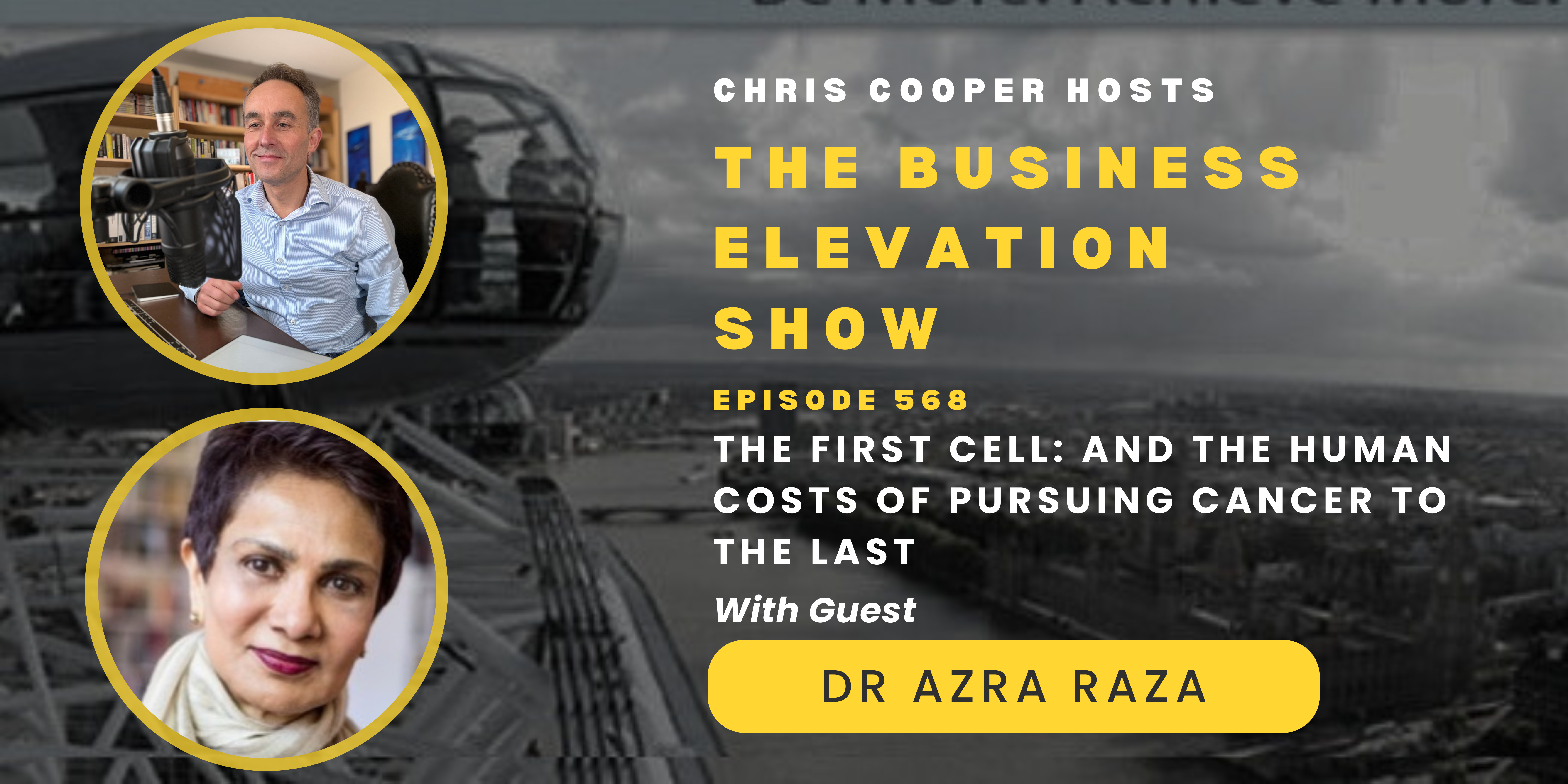 Banner for the Business Elevation Show entitled The first cell: and the human costs of pursuing cancer to the last with leading oncologist and author Dr Azra Raza