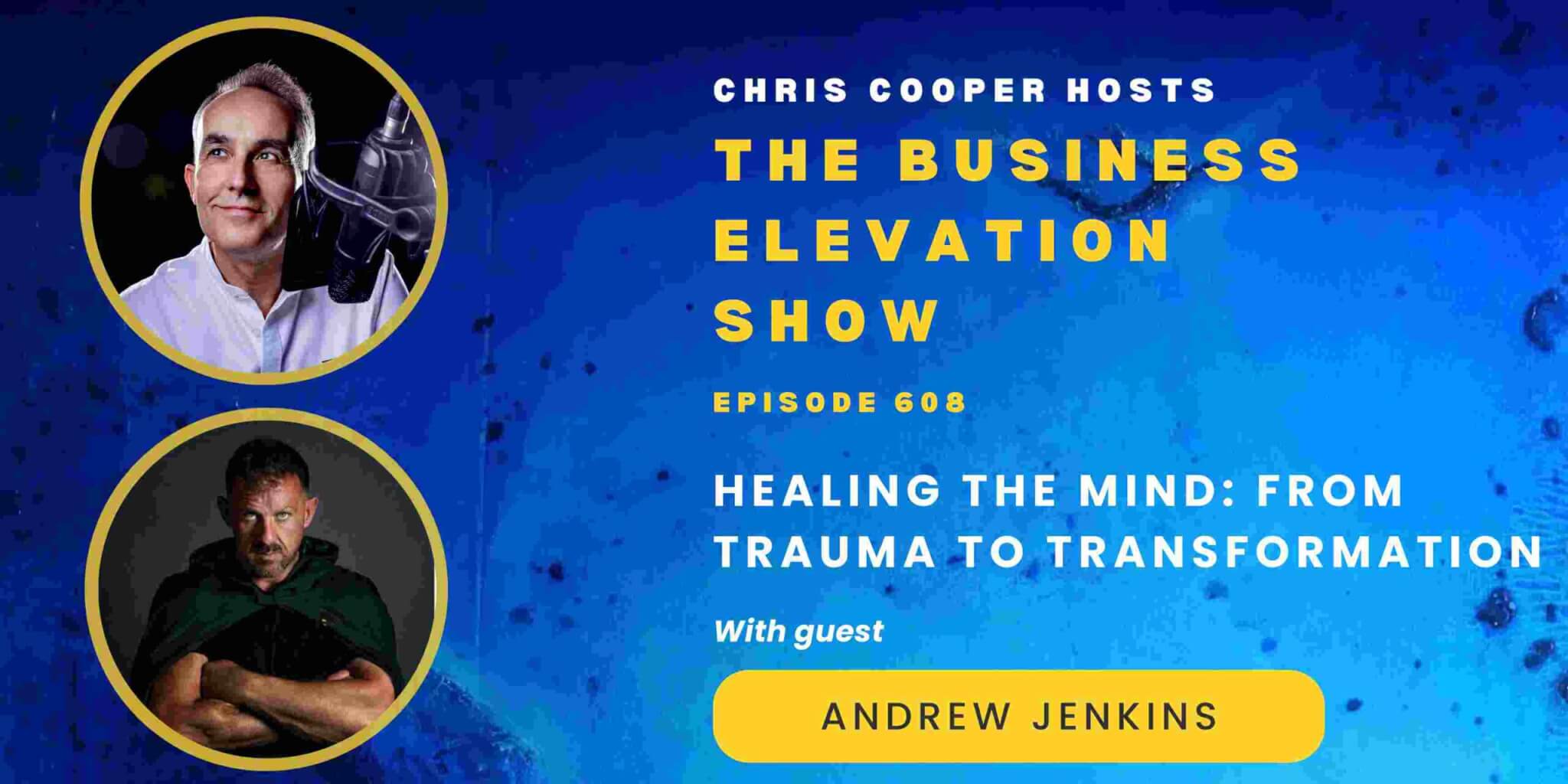 Healing The Mind: From Trauma To Transformation with Andrew Jenkins