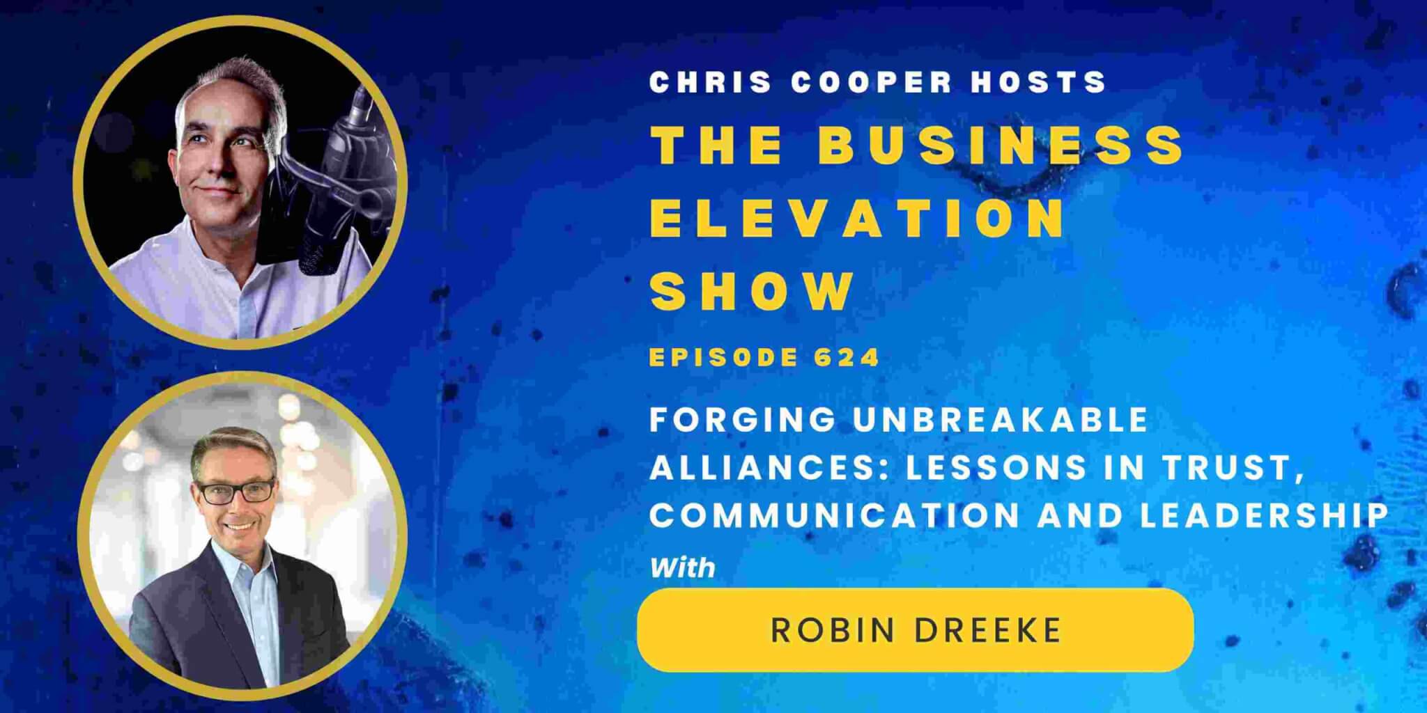Forging Unbreakable Alliances: Lessons in Trust, Communication and Leadership with Robin Dreeke