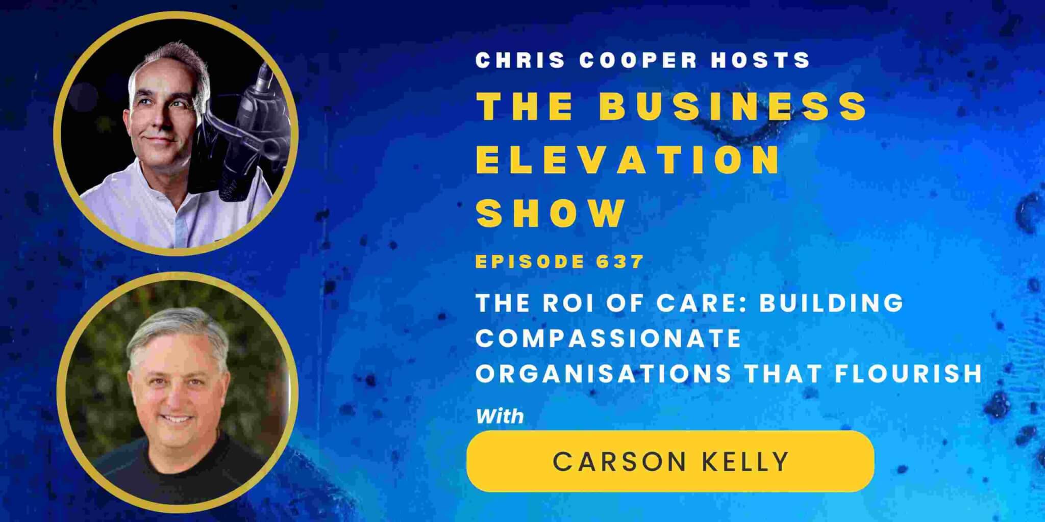 The ROI of Care: Building Compassionate Organisations That Flourish with Carson Kelly