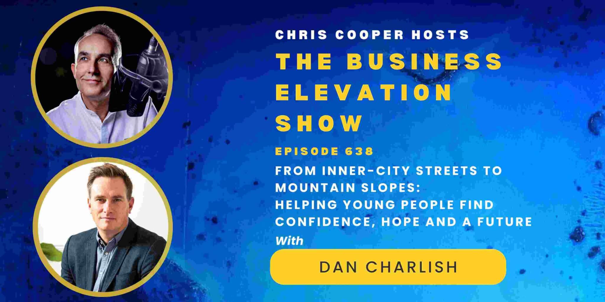 From Inner-City Streets to Mountain Slopes: Helping Young People Find Confidence, Hope and a Future with Dan Charlish