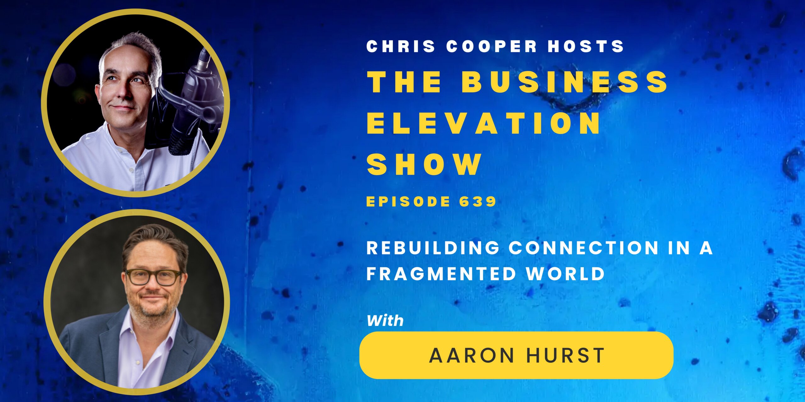 Rebuilding Connection in a Fragmented World with Aaron Hurst