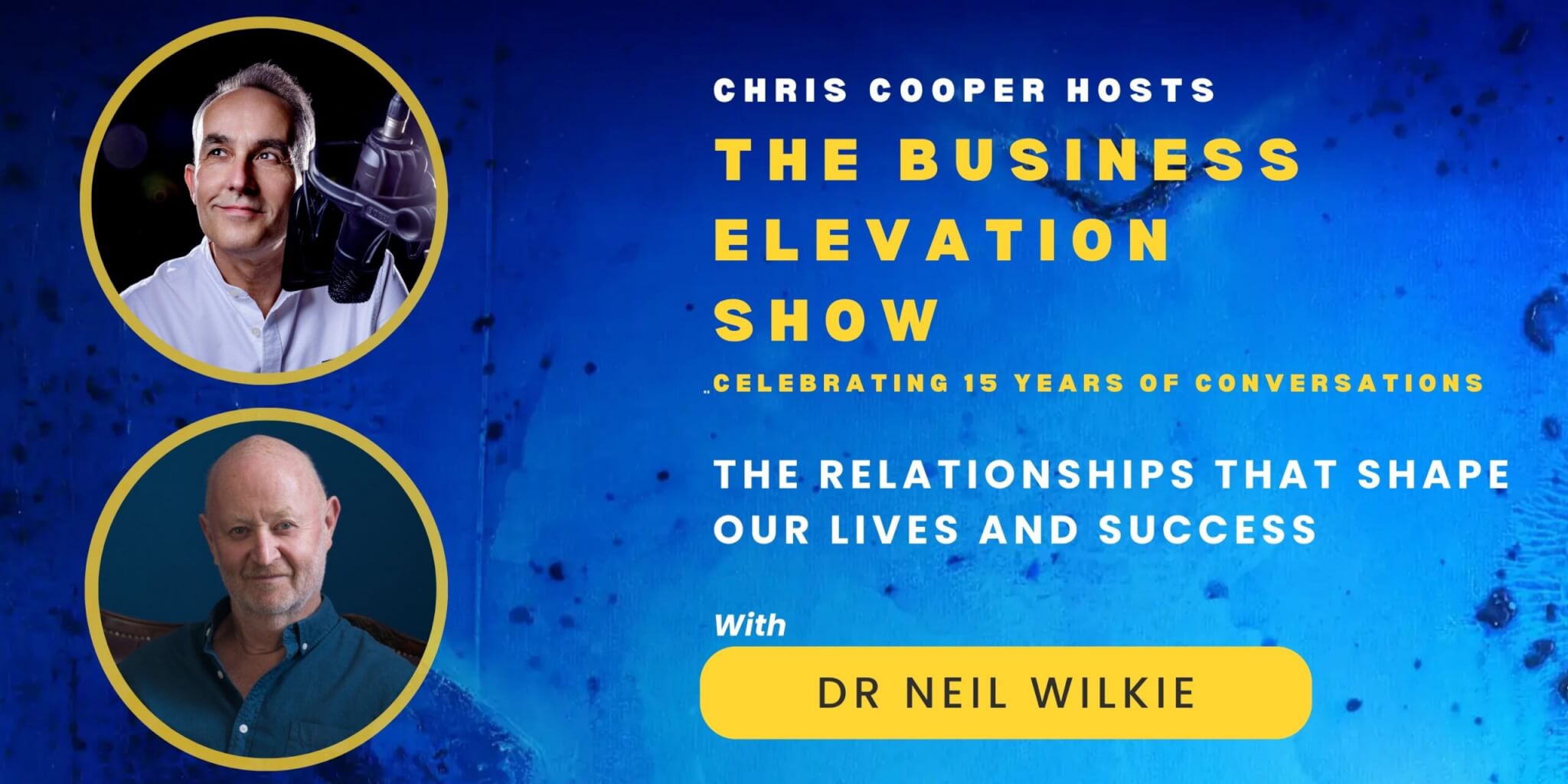 The Relationships That Shape Our Lives and Success with Dr Neil Wilkie