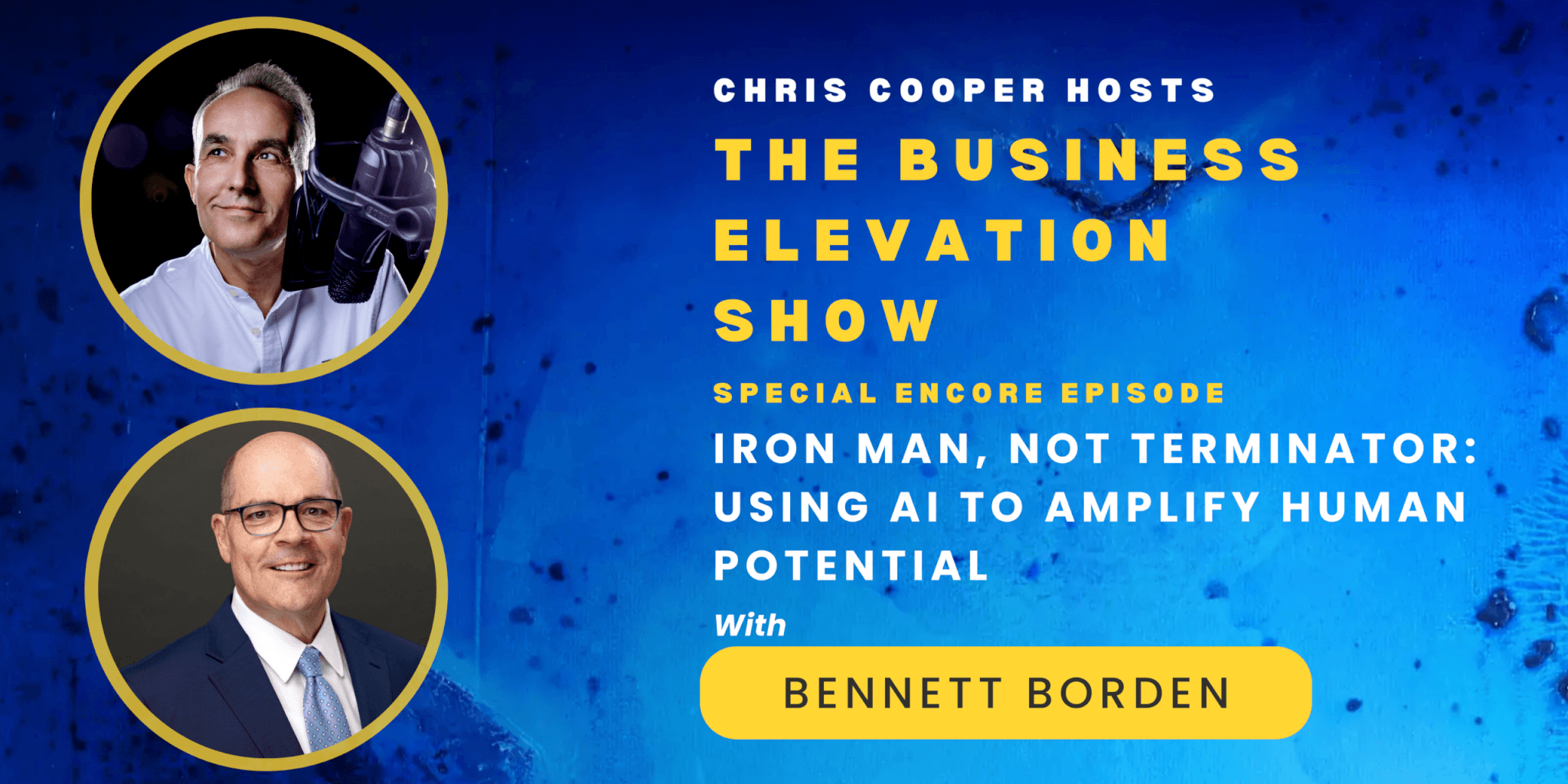 Special Encore: Iron Man, Not Terminator: Using AI to Amplify Human Potential with Bennett Borden