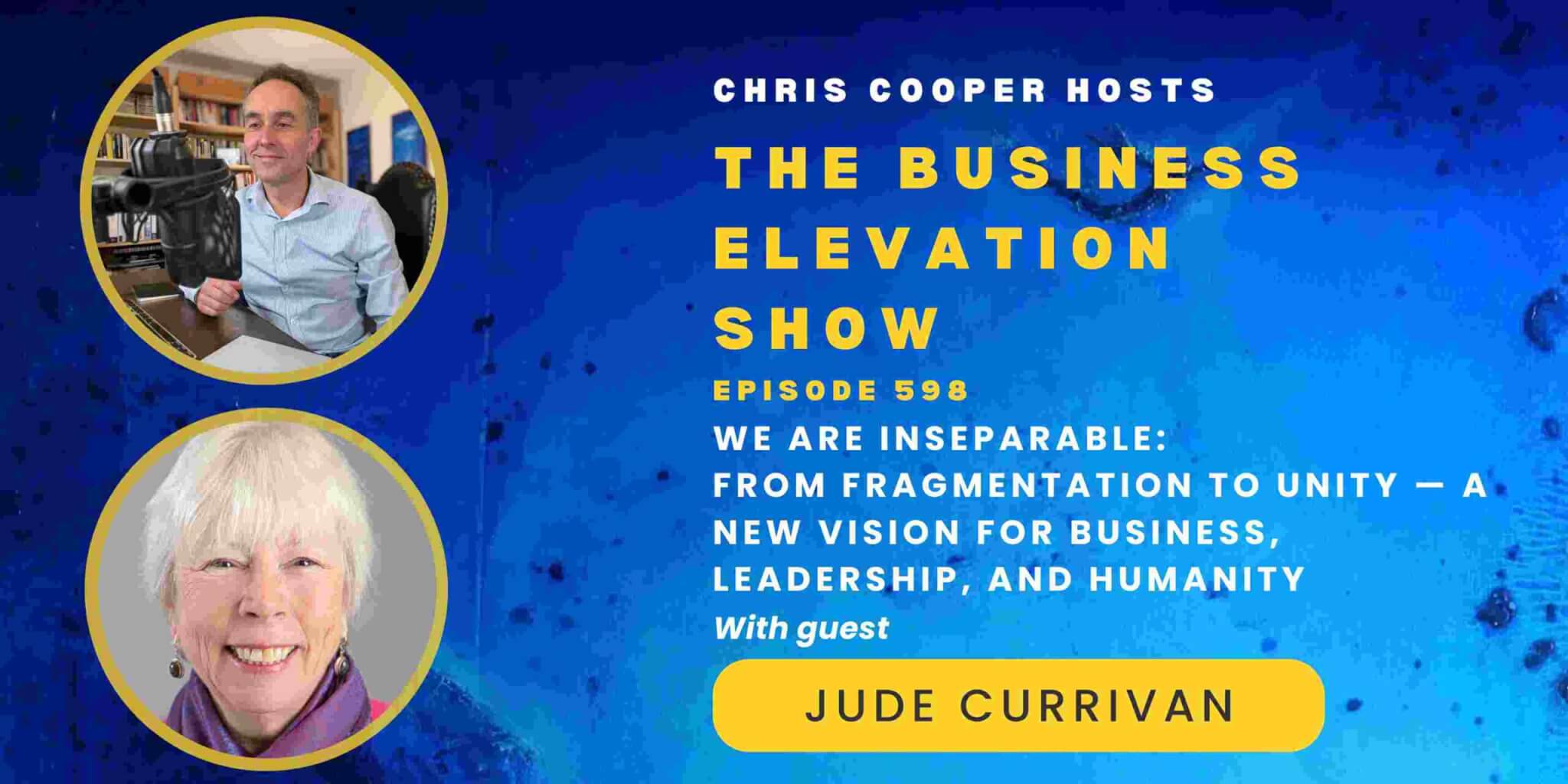 We Are Inseparable: From Fragmentation to Unity — A New Vision for Business, Leadership, and Humanity with Dr Jude Currivan